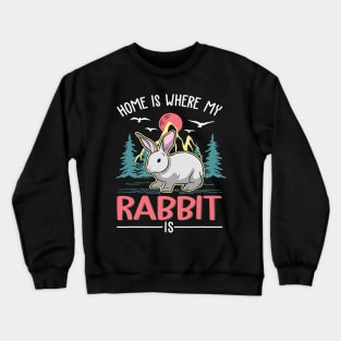 Home is where my Rabbit is Rabbit Crewneck Sweatshirt